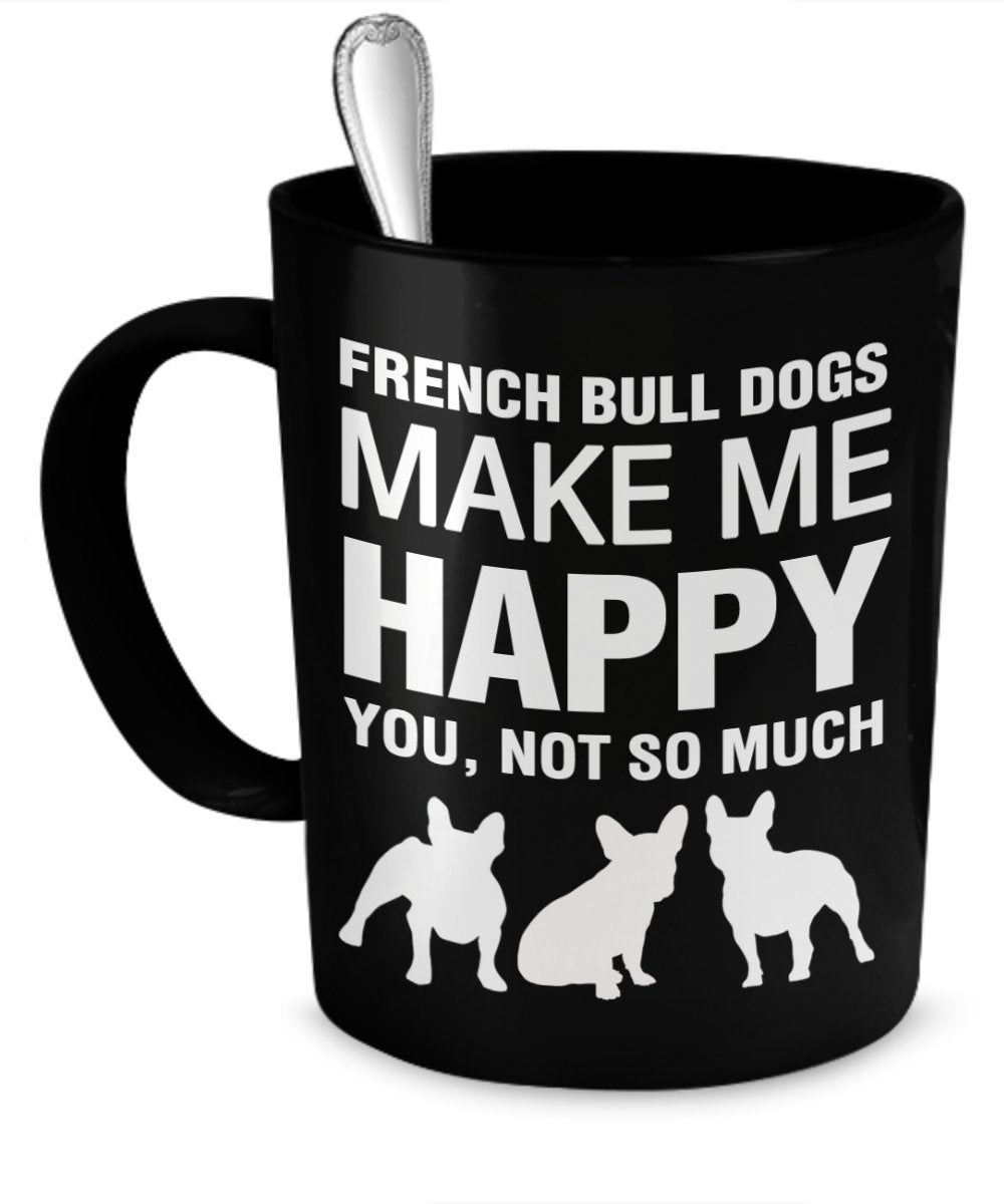 French Bulldog Mug(Tasses à café) - French Bulldogs Make Me Happy - French Bulldog Gifts - French Bulldog Accessories