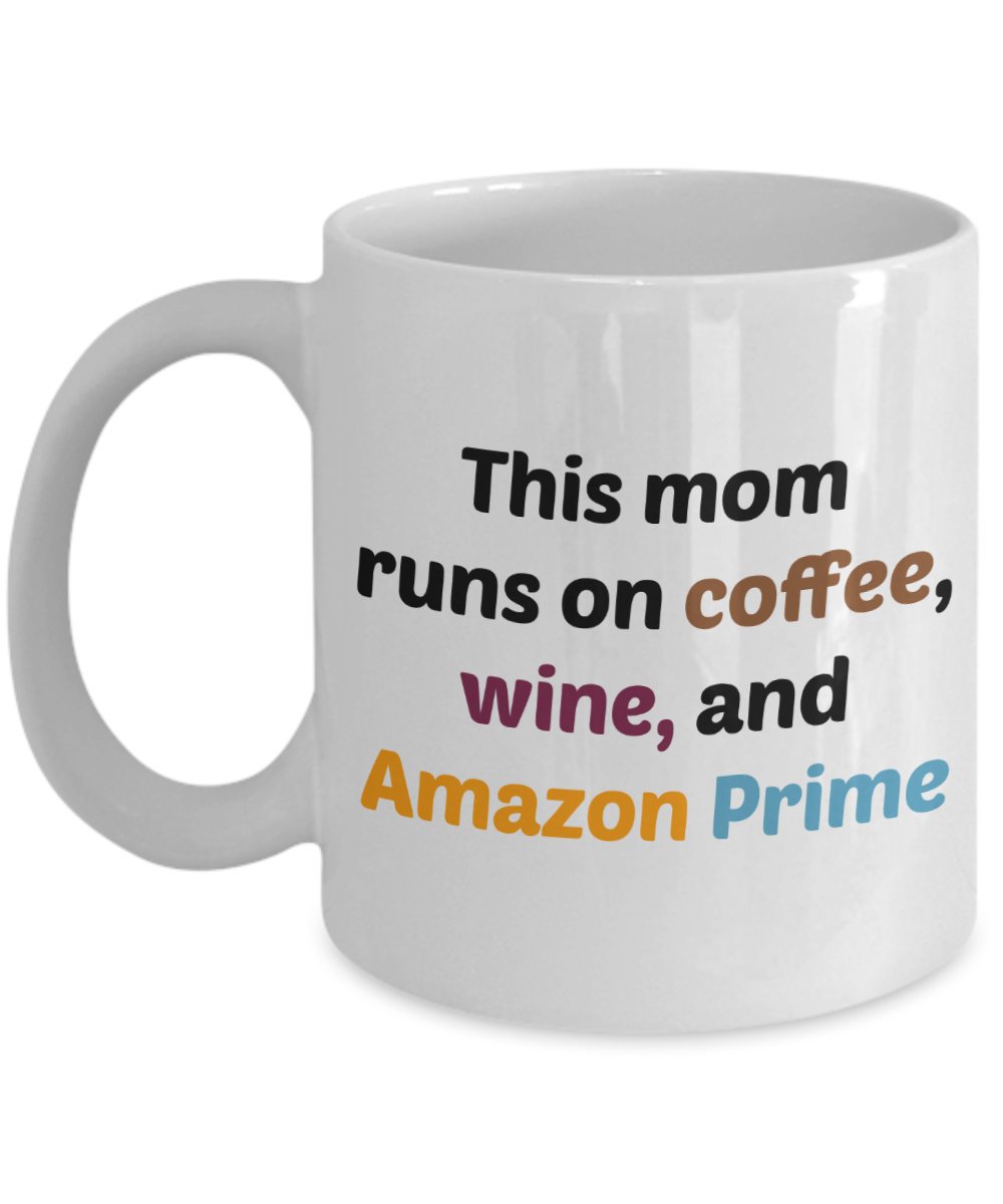 This Mom Runs on Coffee Wine and Amazon Prime Mug - Funny Tea Hot Cocoa Coffee Cup - Birthday Christmas Gag Gifts Idea