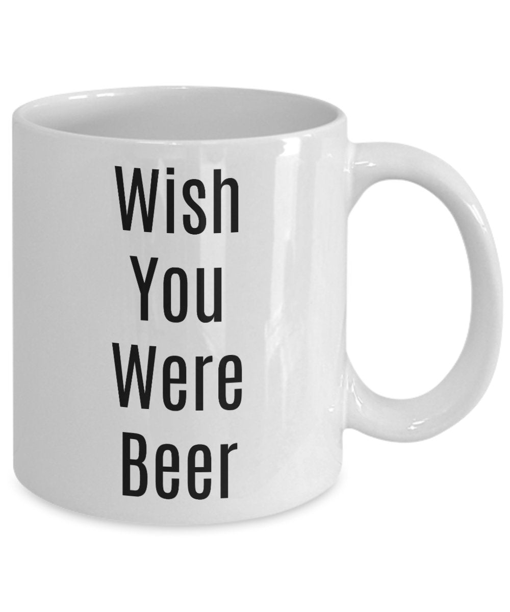 Wish You Were Beer Mug - Funny Cup For Beer Lovers - For Men Or Women - Gag Gift - Novelty Idea For Birthday Christmas