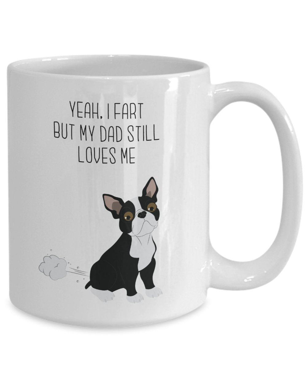 Tasse mit Boston Terrier Fart – „Yes, I Fart But My Dad Still Loves Me“ – Lustige Teetasse für heiße Kakao-Kaffeetasse – Neuheit Geburtstag Weihnachten Gag Geschenkidee