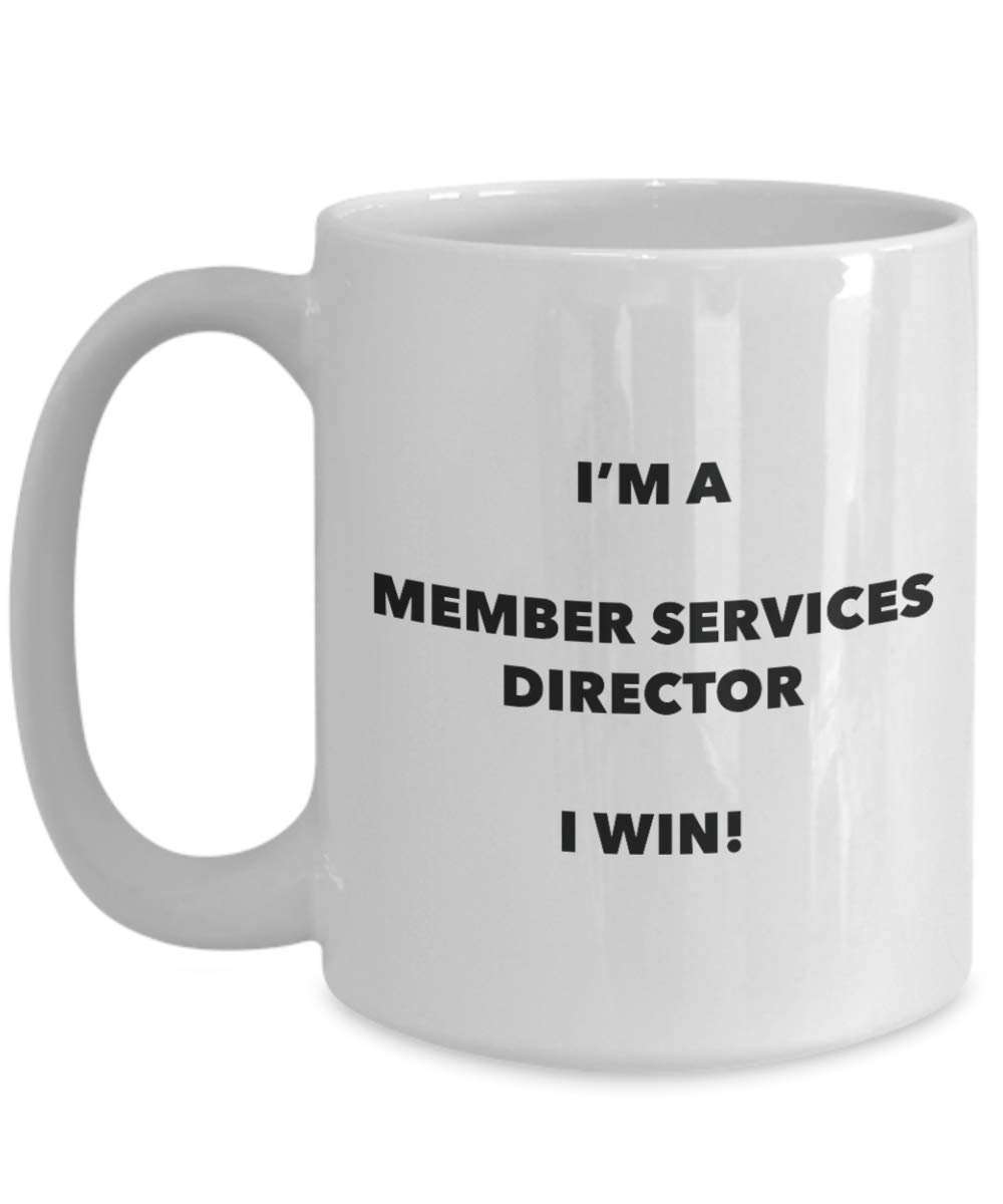 I'm a Member Services Director Mug I win - Funny Coffee Cup - Novelty Birthday Christmas Gag Gifts Idea