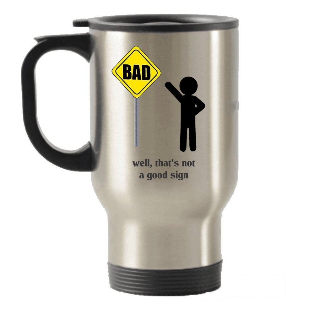 Funny Bad Sign- Well, That's not a good sign Stainless Steel Travel Insulated Tumblers Mug