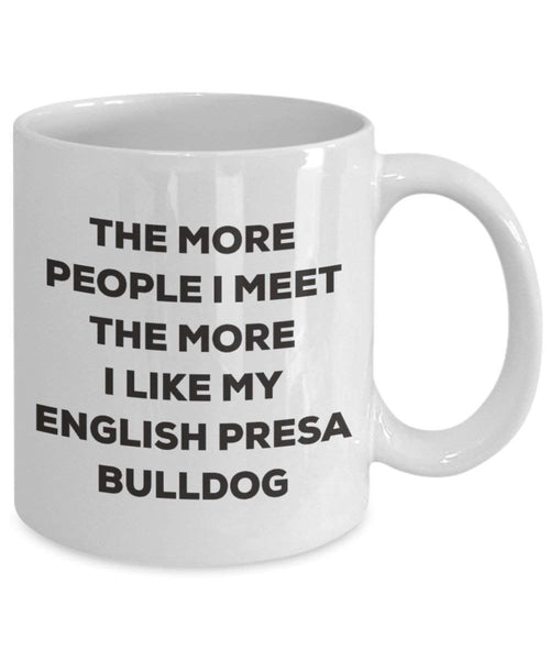 The more people I meet the more I like my English Presa Bulldog Mug - Funny Coffee Cup - Christmas Dog Lover Cute Gag Gifts Idea