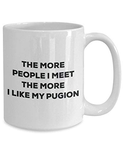 The More People I Meet The More I Like My Pugion Mug - Funny Coffee Cup - Christmas Dog Lover Cute Gag Gifts Idea