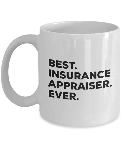 Best Insurance Appraiser Ever Mug - Funny Coffee Cup -Thank You Appreciation For Christmas Birthday Holiday Unique Gift Ideas