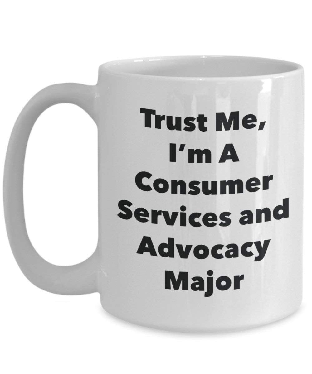 Trust Me, I'm A Consumer Services and Advocacy Major Mug - Funny Coffee Cup - Cute Graduation Gag Gifts Ideas for Friends and Classmates (11oz)