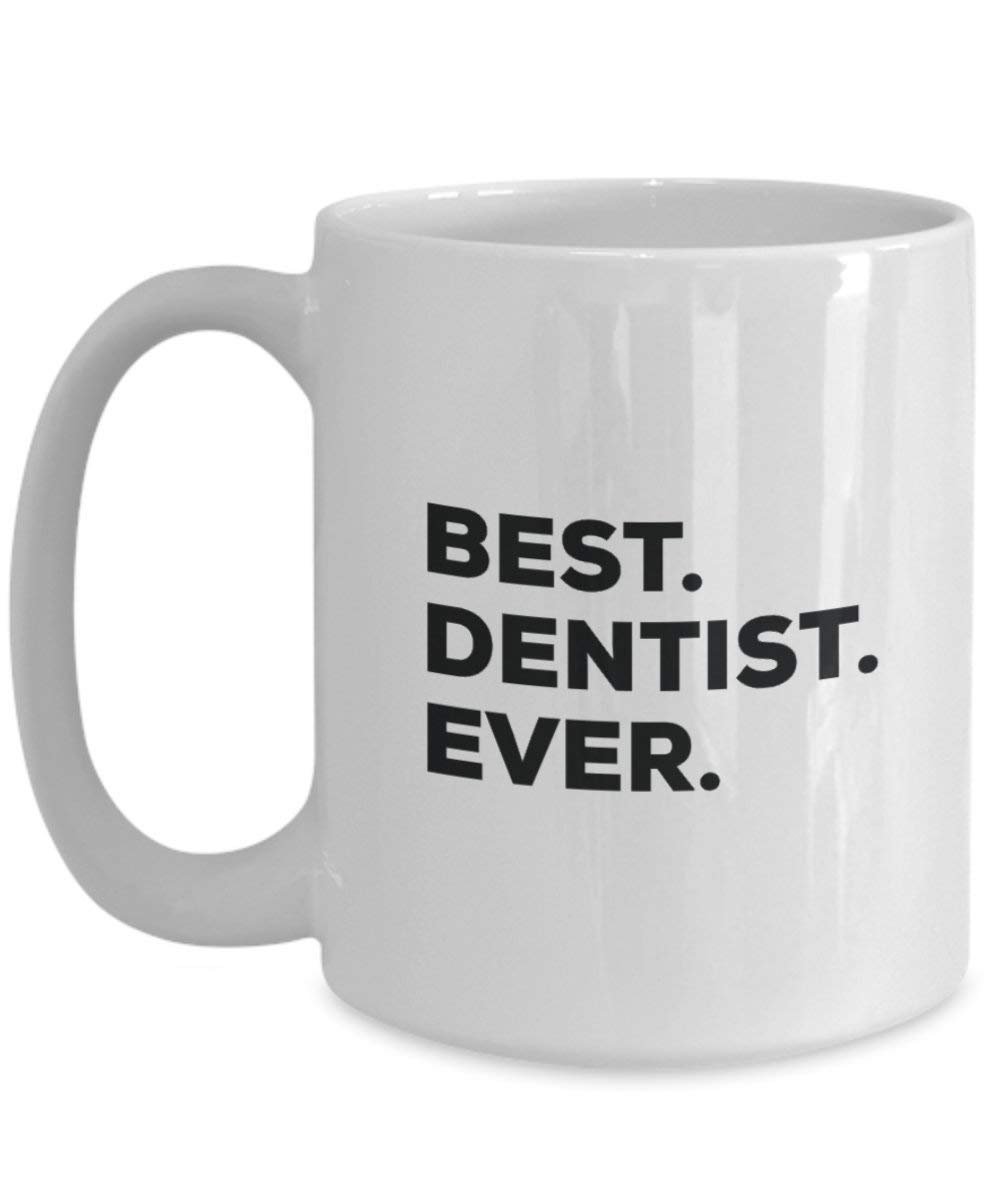 Best Dentist Ever Mug - Funny Coffee Cup -Thank You Appreciation for Christmas Birthday Holiday Unique Gift Ideas