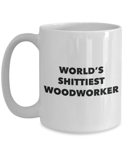 Woodworker Coffee Mug - World's Shittiest Woodworker - Gifts for Woodworker - Funny Novelty Birthday Present Idea