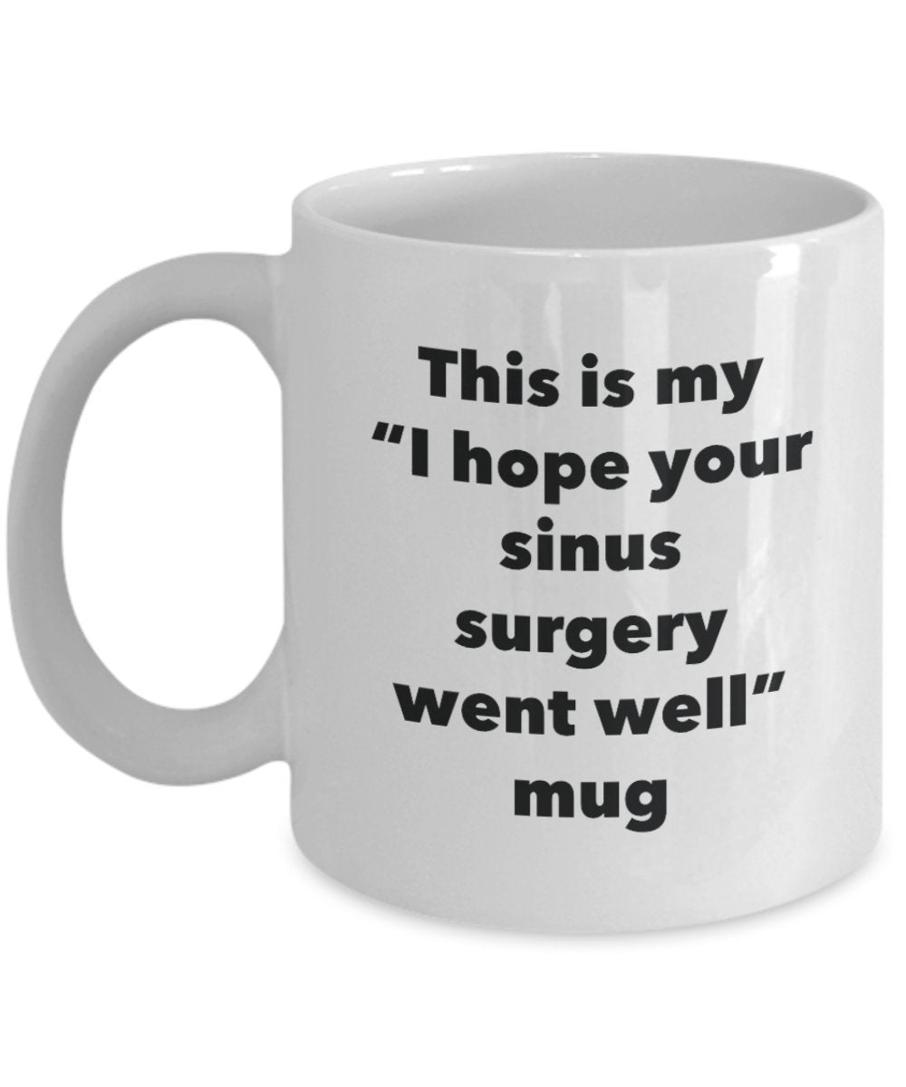This is My "I Hope Your Sinus Surgery Went Well" Mug - Funny Tea Hot Cocoa Coffee Cup - Novelty Birthday Christmas Anniversary Gag Gifts Idea
