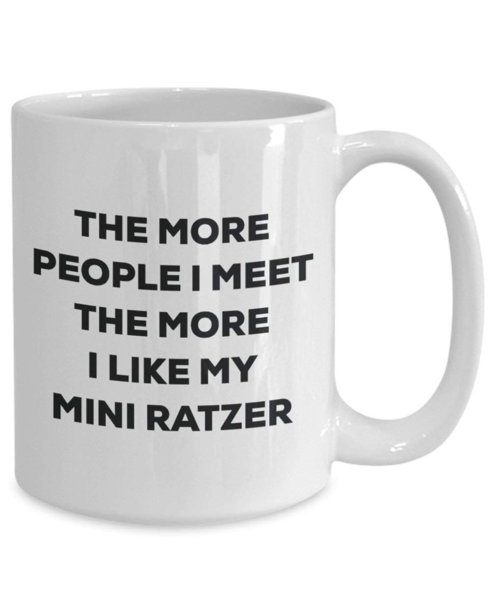 The more people I meet the more I like my Mini Ratzer Mug - Funny Coffee Cup - Christmas Dog Lover Cute Gag Gifts Idea