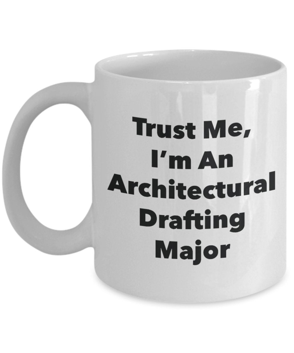 Trust Me, I'm An Architectural Drafting Major Mug - Funny Tea Hot Cocoa Coffee Cup - Novelty Birthday Christmas Anniversary Gag Gifts Idea