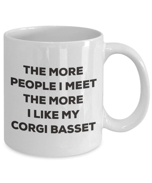 The more people I meet the more I like my Corgi Basset Mug - Funny Coffee Cup - Christmas Dog Lover Cute Gag Gifts Idea