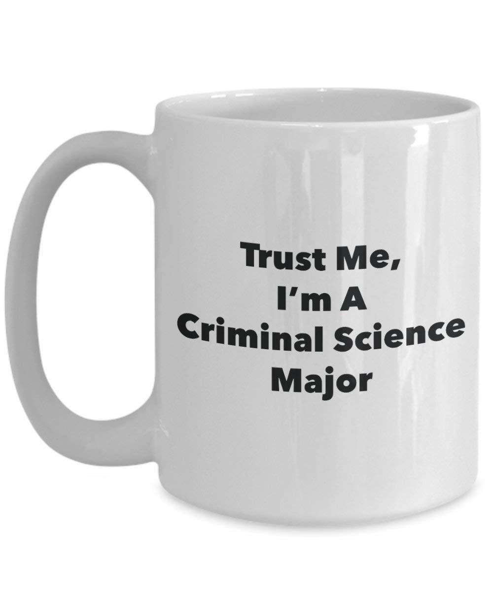 Trust Me, I'm A Criminal Science Major Mug - Funny Coffee Cup - Cute Graduation Gag Gifts Ideas for Friends and Classmates (11oz)