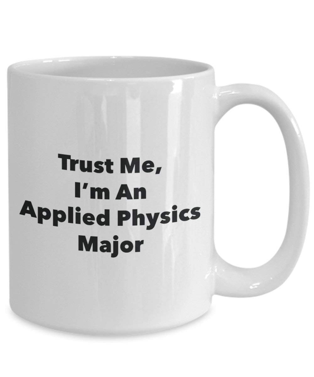 Trust Me, I'm An Applied Physics principaux Mug rigolo – Tasse à café – Cute Graduation Gag Gifts idées pour vos amis et Camarades de classe 15oz blanc