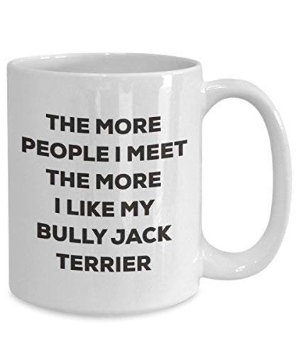 The More People I Meet The More I Like My Bully Jack Terrier Mug - Funny Coffee Cup - Christmas Dog Lover Cute Gag Gifts Idea