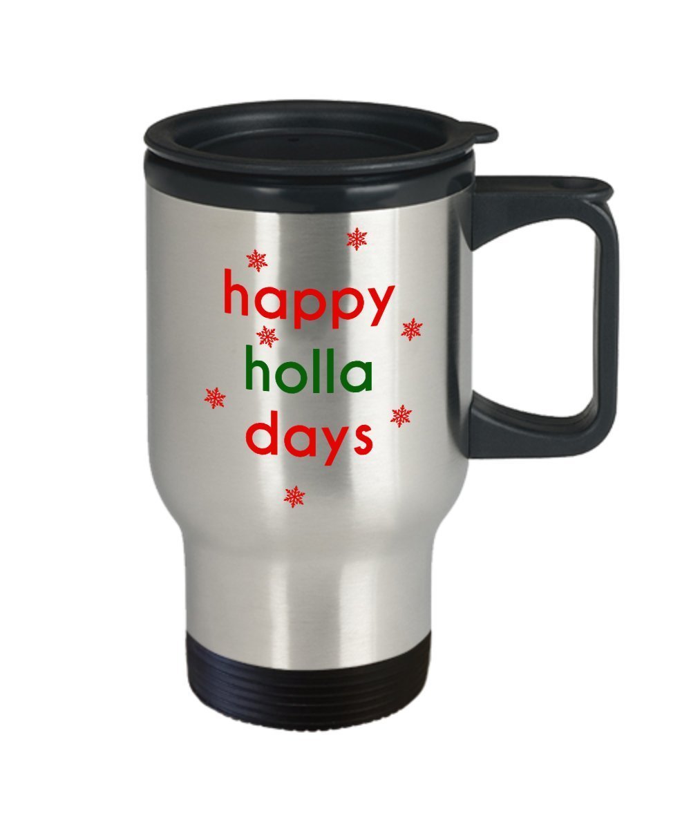 Happy Holla Days Travel Mug - Funny Tea Hot Cocoa Coffee Insulated Tumbler - Novelty Birthday Gift Idea