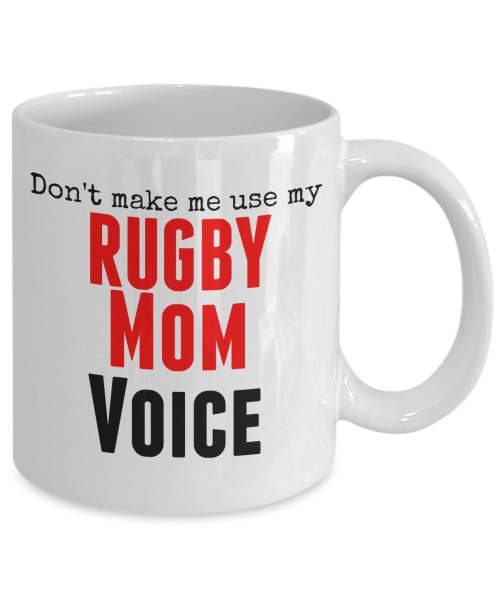 Funny Rugby Mug -Don't Make Me Use My Rugby Mom Voice - 11 Oz Ceramic Mug- Unique Gifts Idea