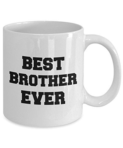 Best Brother Ever - Gift for Brother - Funny Brother Coffee Mug - Unique Ceramic Gifts Idea