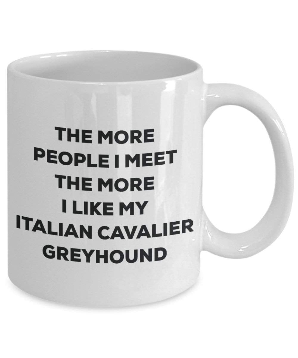 The more people I meet the more I like my Italian Cavalier Greyhound Mug - Funny Coffee Cup - Christmas Dog Lover Cute Gag Gifts Idea