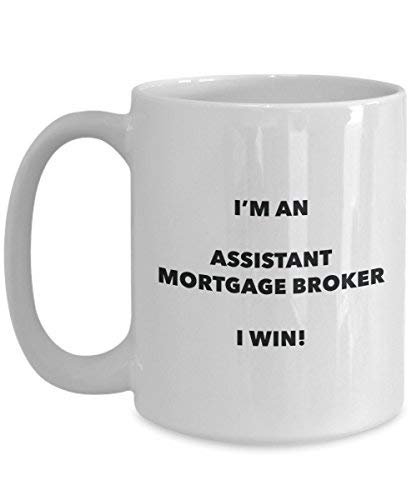 Assistant Mortgage Broker Mug - I'm an Assistant Mortgage Broker I Win! - Funny Coffee Cup - Novelty Birthday Christmas Gag Gifts Idea