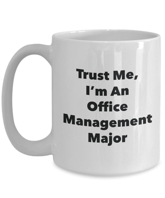 Trust Me, I'm An Office Management Major Mug - Funny Tea Hot Cocoa Coffee Cup - Novelty Birthday Christmas Anniversary Gag Gifts Idea
