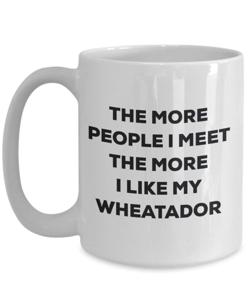 Le plus de personnes I Meet the More I Like My Wheatador Mug de Noël – Funny Tasse à café – amateur de chien mignon Gag Gifts Idée 11oz blanc