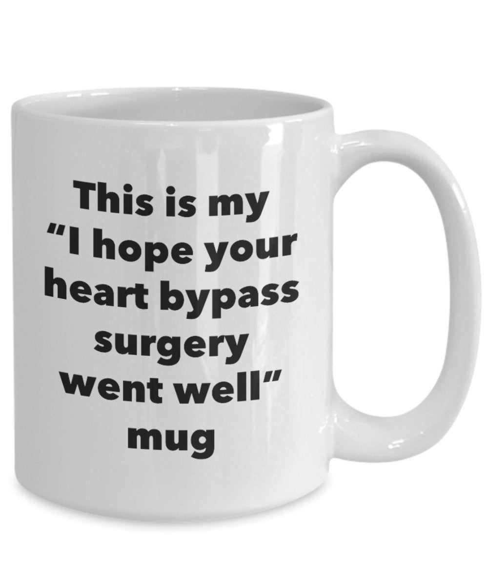 This is My "I Hope Your Heart Bypass Surgery Went Well" Mug - Funny Tea Hot Cocoa Coffee Cup - Novelty Birthday Christmas Anniversary Gag Gifts Idea