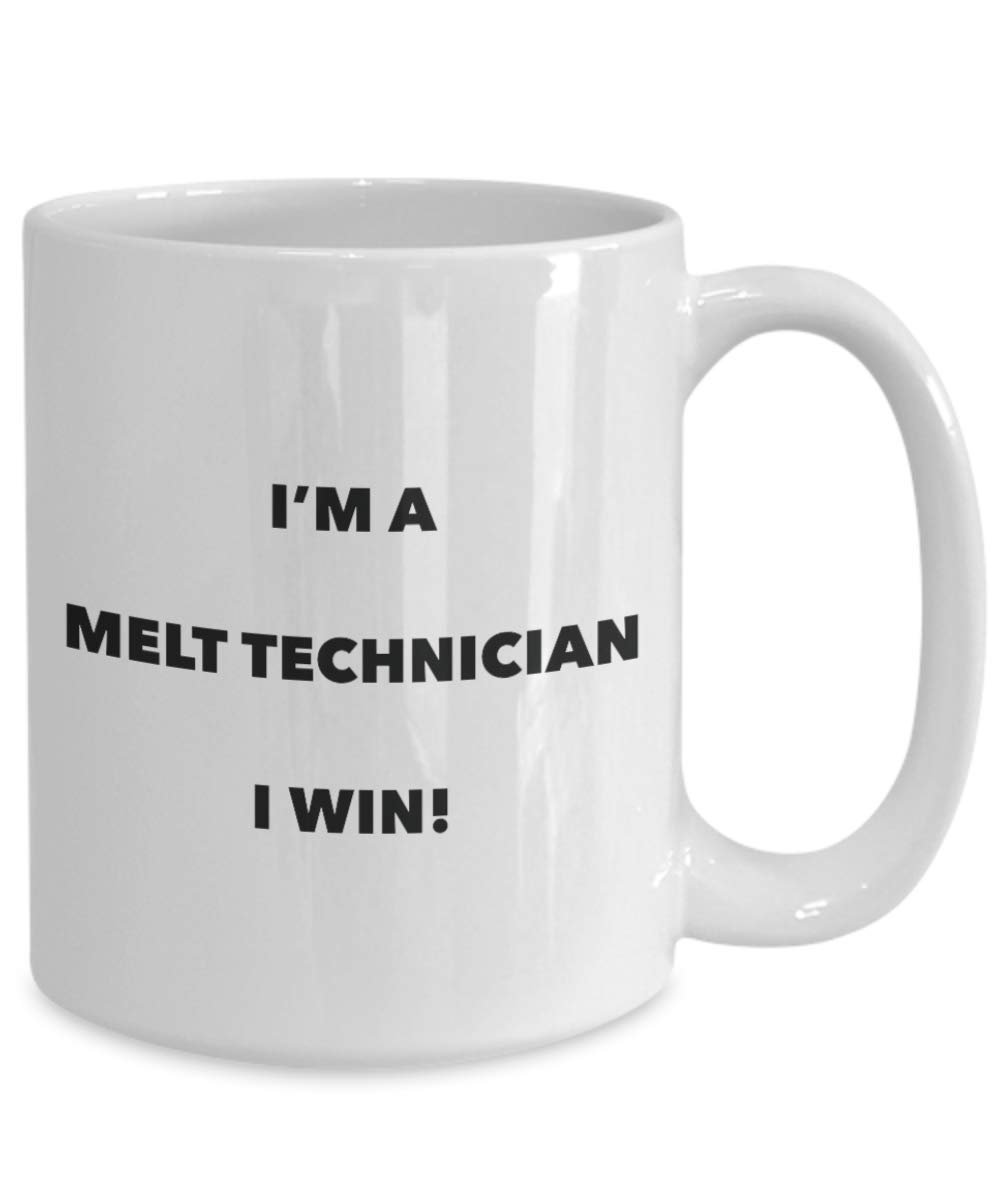 I'm a Melt Technician Mug I win - Funny Coffee Cup - Novelty Birthday Christmas Gag Gifts Idea