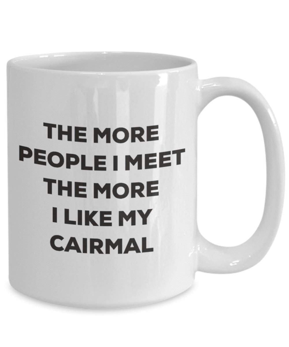 The more people I meet the more I like my Cairmal Mug - Funny Coffee Cup - Christmas Dog Lover Cute Gag Gifts Idea