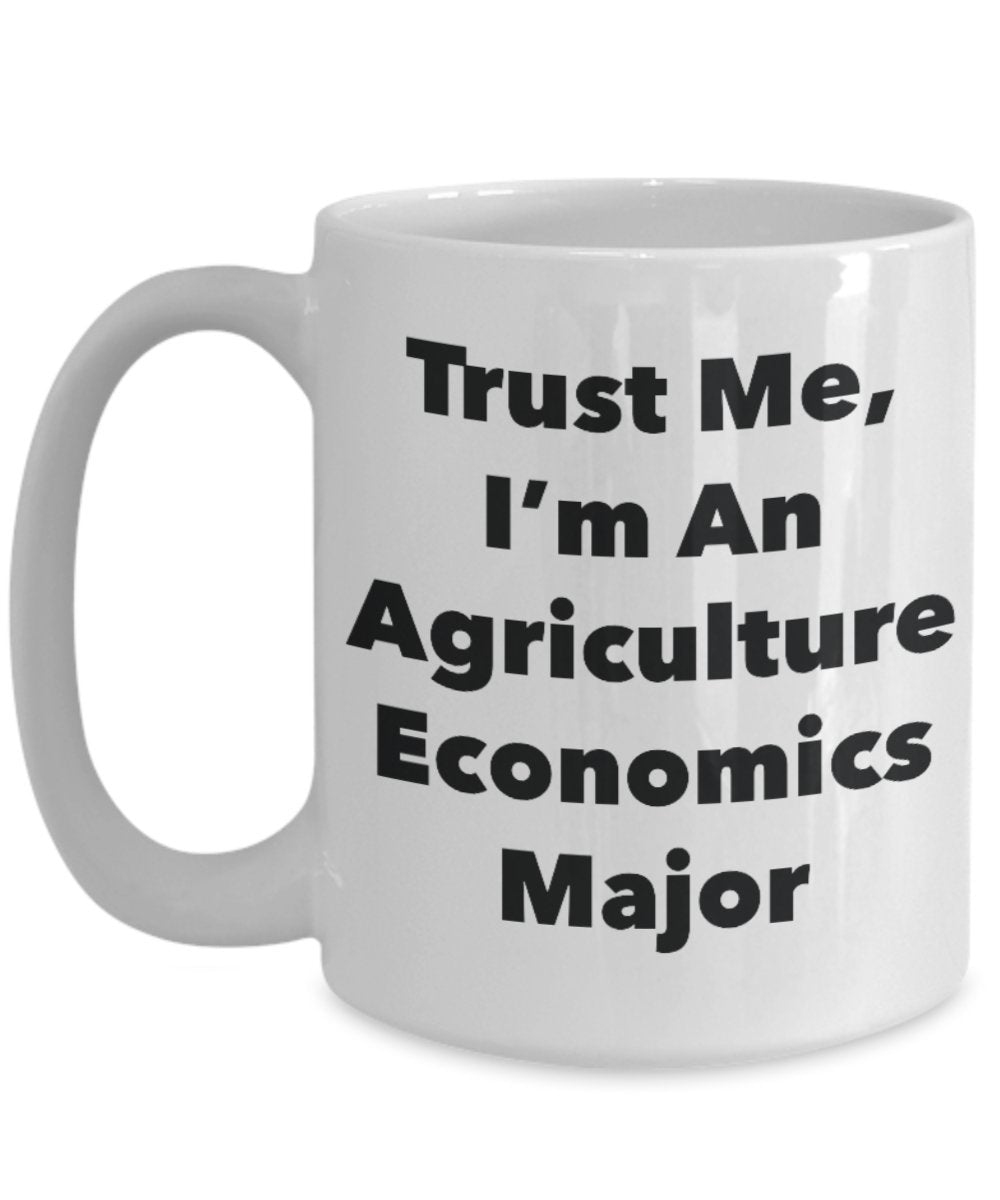 Trust Me, I'm An Agriculture Economics Major Mug - Funny Tea Hot Cocoa Coffee Cup - Birthday Christmas Gag Gifts Idea