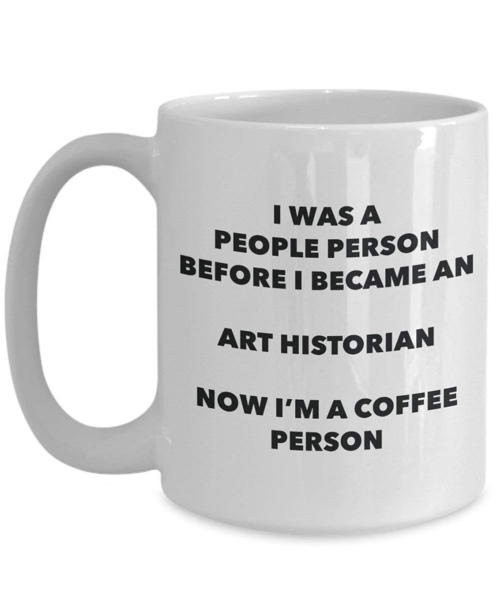 Art Historian Coffee Person Mug - Funny Tea Cocoa Cup - Birthday Christmas Coffee Lover Cute Gag Gifts Idea