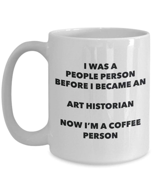Art Historian Coffee Person Mug - Funny Tea Cocoa Cup - Birthday Christmas Coffee Lover Cute Gag Gifts Idea