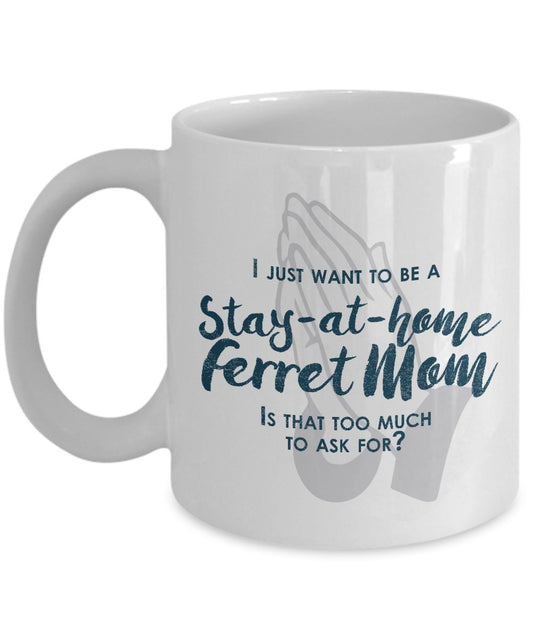 Funny Ferret Mom Gifts -I Just Want To Be A Stay At Home Ferret Mom - Unique Gifts Idea by SpreadPassion