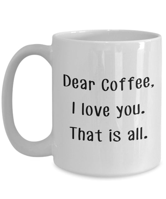 Dear Coffee I Love, dass ist Allen Tasse – Funny Tee Hot Cocoa Kaffeetasse – Neuheit Geburtstag Weihnachten Jahrestag Gag Geschenke Idee