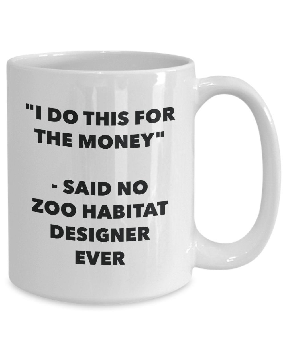 I Do This for the Money - Said No Zoo Habitat Designer Ever Mug - Funny Tea Cocoa Coffee Cup - Birthday Christmas Gag Gifts Idea