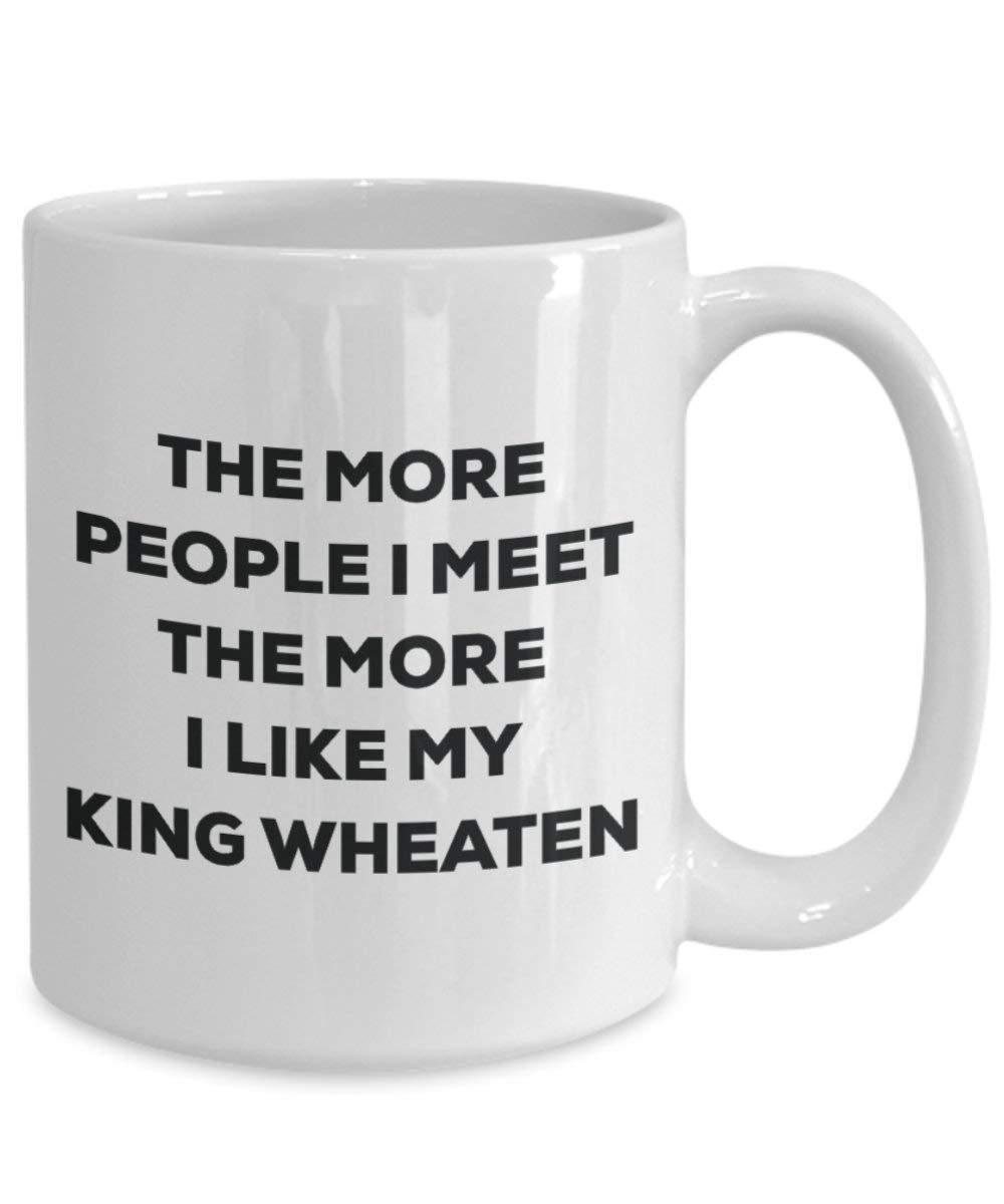 The more people I meet the more I like my King Wheaten Mug - Funny Coffee Cup - Christmas Dog Lover Cute Gag Gifts Idea