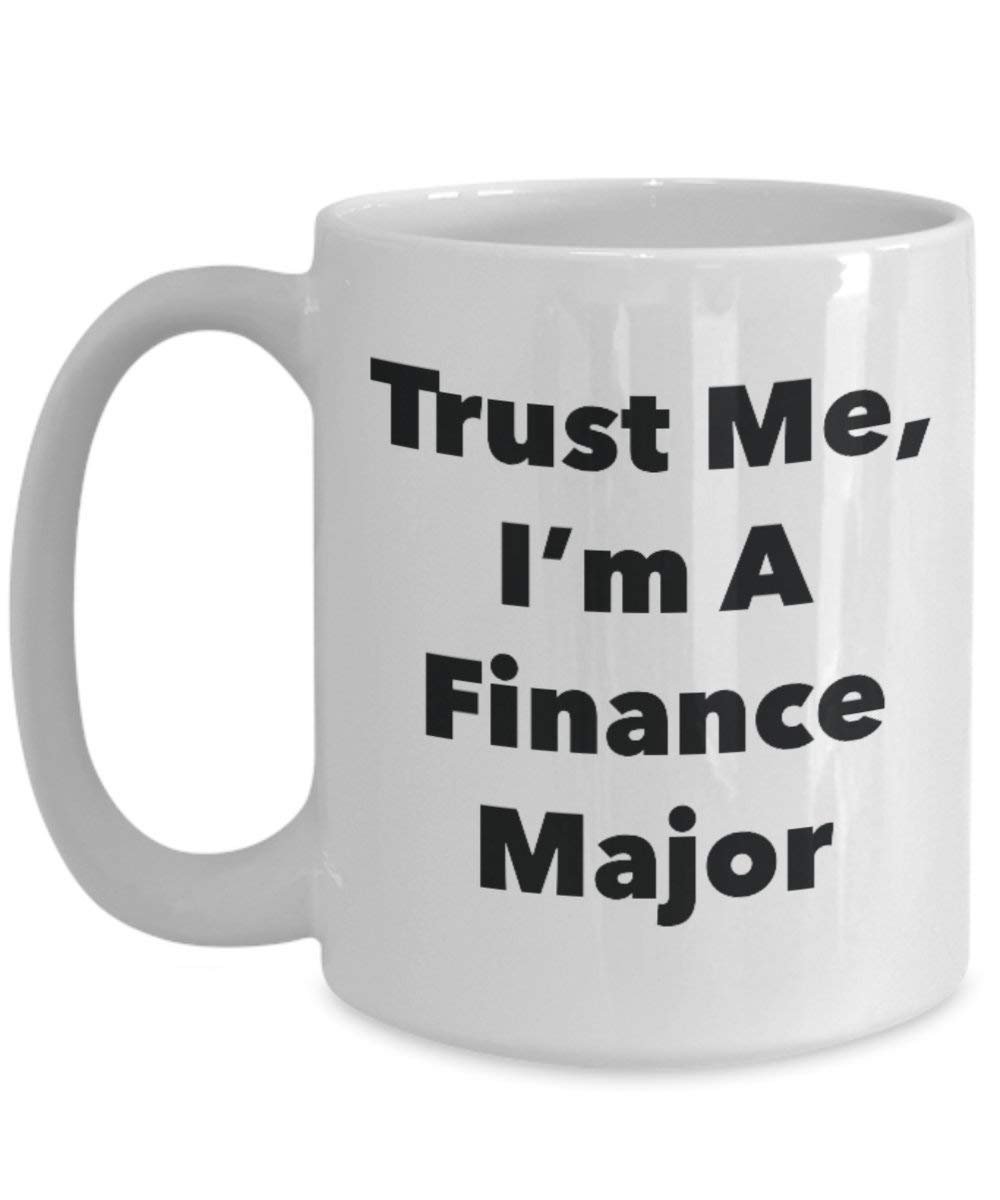 Trust Me, I'm A Finance Major Mug - Funny Coffee Cup - Cute Graduation Gag Gifts Ideas for Friends and Classmates (11oz)