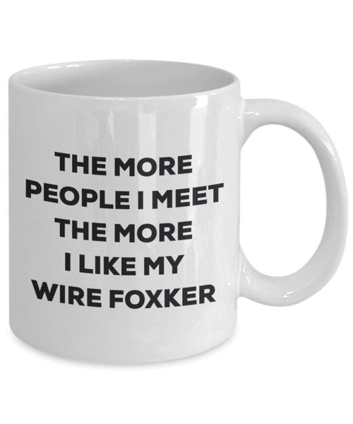 The more people I meet the more I like my Wire Foxker Mug - Funny Coffee Cup - Christmas Dog Lover Cute Gag Gifts Idea