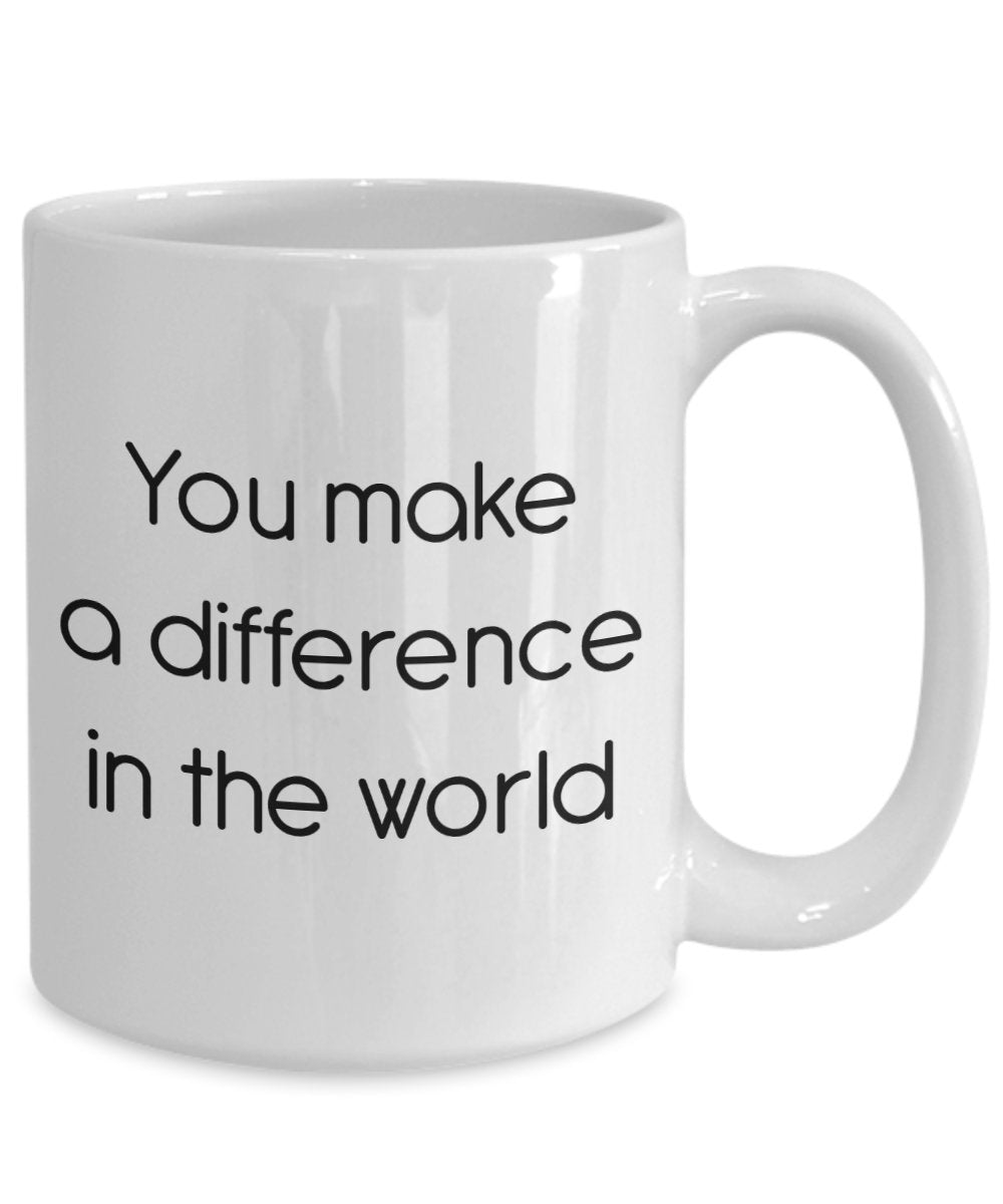 You Make A Difference in the World Mug - Funny Tea Hot Cocoa Coffee Cup - Novelty Birthday Christmas Anniversary Gag Gifts Idea