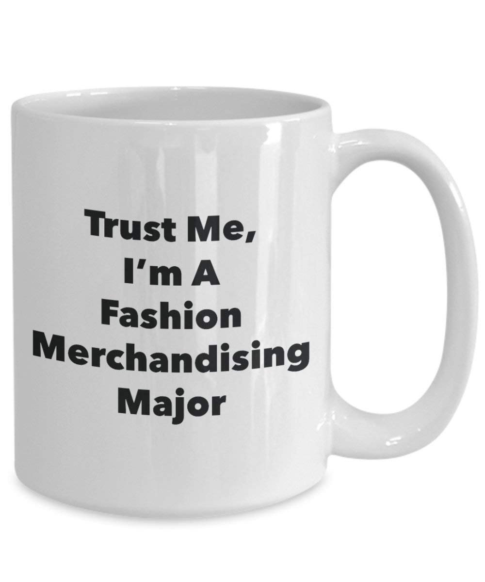 Trust Me, I'm A Fashion Merchandising Major Mug - Funny Coffee Cup - Cute Graduation Gag Gifts Ideas for Friends and Classmates (15oz)