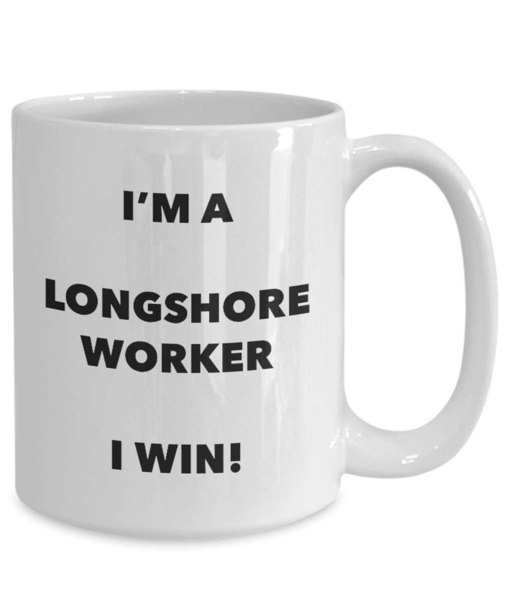 I'm a Longshore Worker Mug I win - Funny Coffee Cup - Novelty Birthday Christmas Gag Gifts Idea