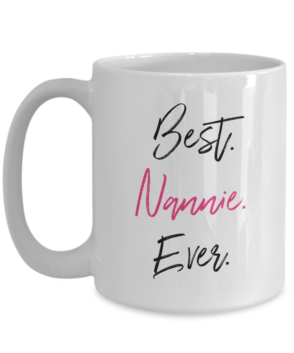 Nannie Tasse – Best Nannie Ever – Funny Tee Hot Cocoa Kaffeetasse – Neuheit Geburtstag Weihnachten Gag Geschenke Idee 15oz weiß