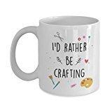 I’d Rather Be Crafting Mug - Funny Tea Hot Cocoa Coffee Cup - Novelty Birthday Christmas Anniversary Gag Gifts Idea