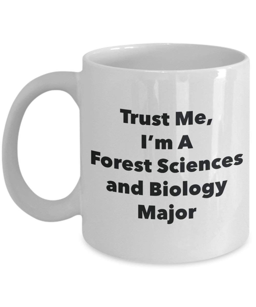 Trust Me, I'm A Forest Sciences and Biology Major Mug - Funny Coffee Cup - Cute Graduation Gag Gifts Ideas for Friends and Classmates (11oz)