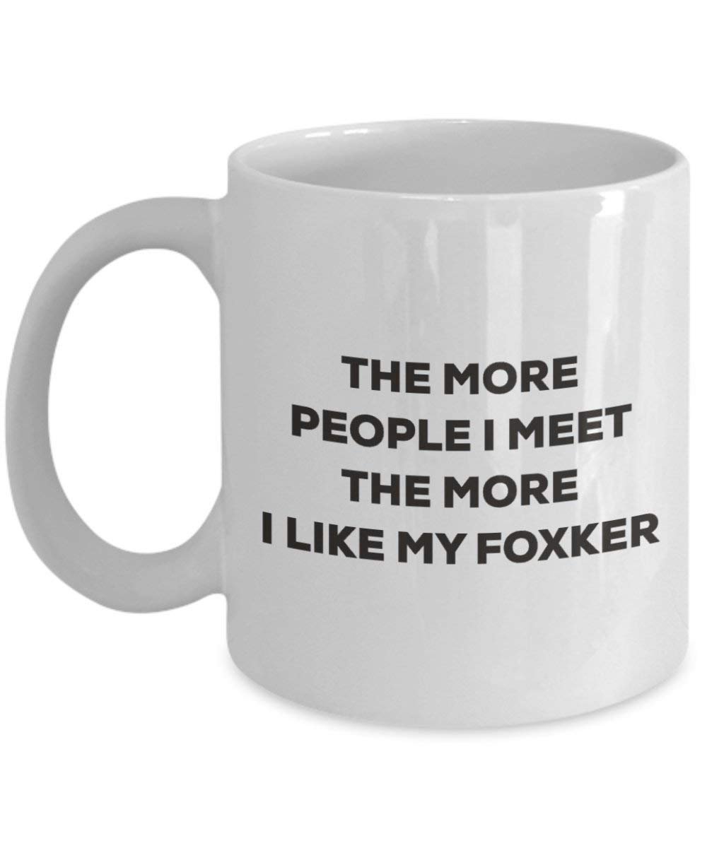 The more people I meet the more I like my Foxker Mug - Funny Coffee Cup - Christmas Dog Lover Cute Gag Gifts Idea