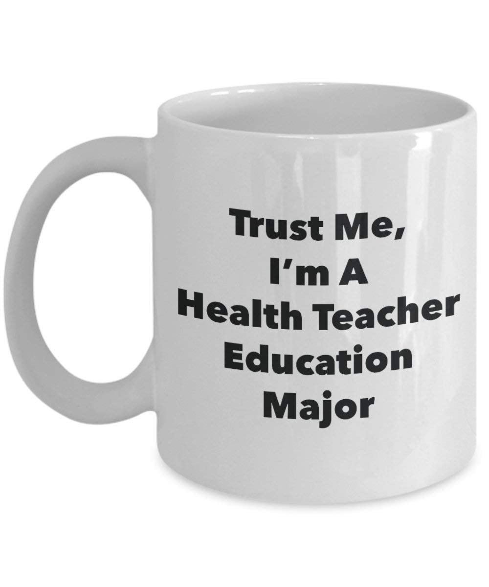 Trust Me, I'm A Health Teacher Education Major Mug - Funny Coffee Cup - Cute Graduation Gag Gifts Ideas for Friends and Classmates (11oz)