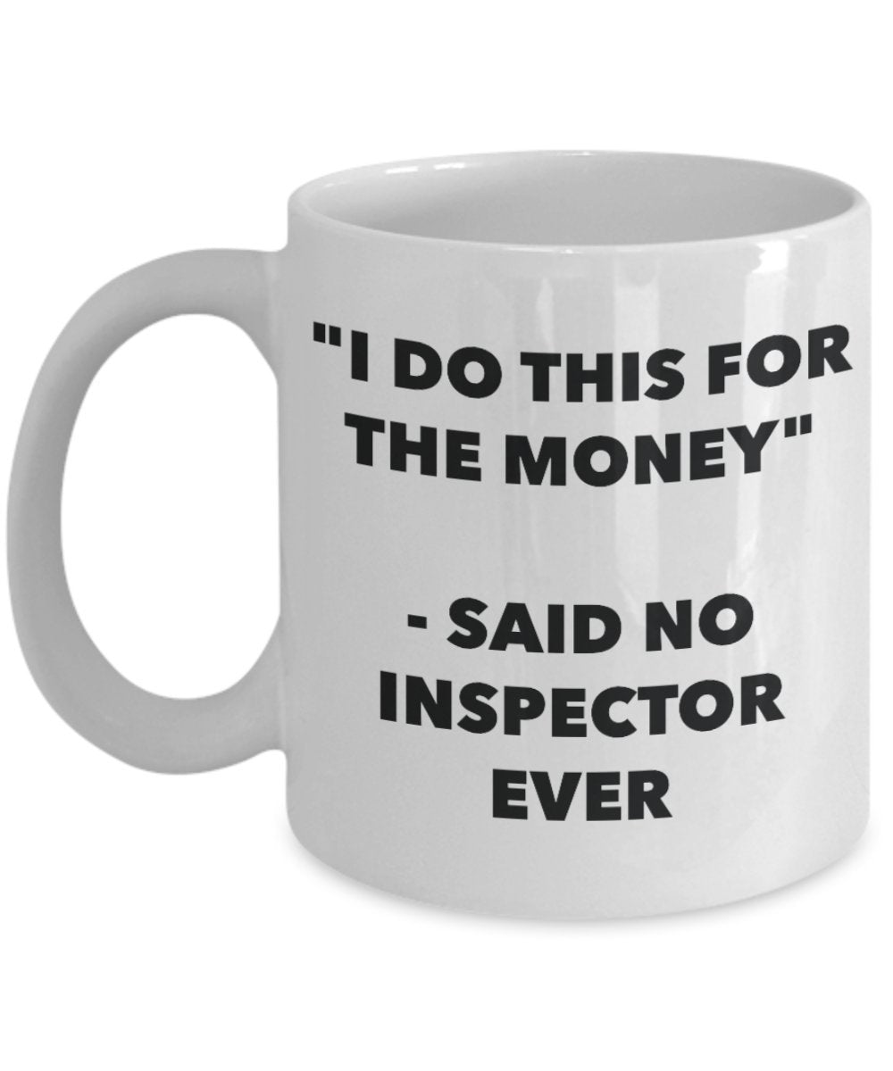 Tasse mit Aufschrift"I Do This for the Money" – Said No Inspector Ever – Lustige Teetasse für heiße Kakao – Neuheit Geburtstag Weihnachten Jahrestag Gag Geschenkidee