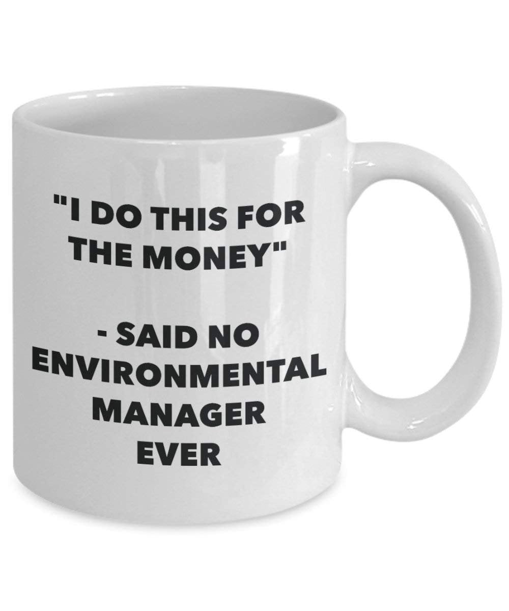 Tasse mit Aufschrift"I Do This for the Money" – Said No Environmental Manager Ever – Lustige Teetasse für heiße Kakao – Neuheit Geburtstag Weihnachten Jahrestag Gag Geschenke