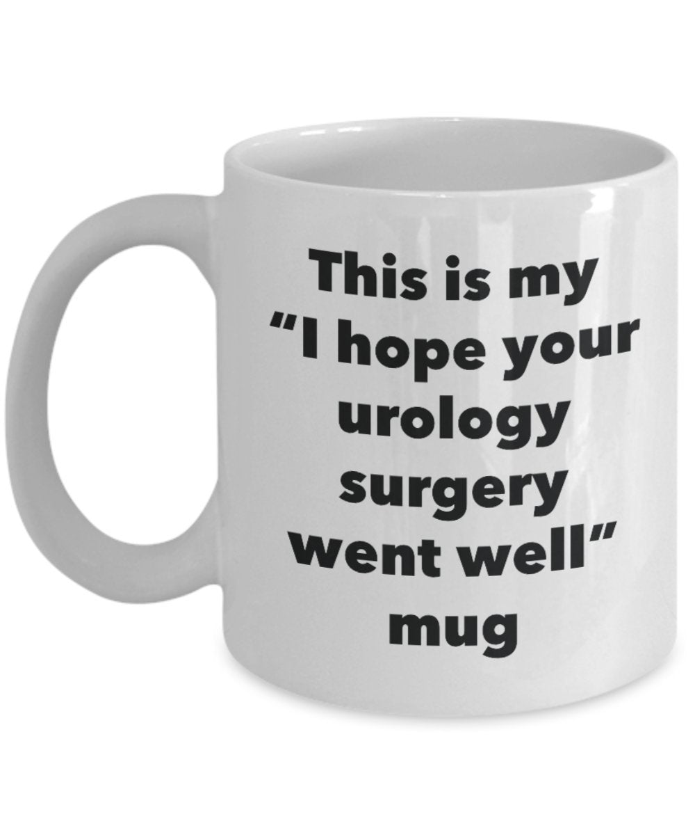 This is My "I Hope Your Urology Surgery Went Well" Mug - Funny Tea Hot Cocoa Coffee Cup - Novelty Birthday Christmas Anniversary Gag Gifts Idea