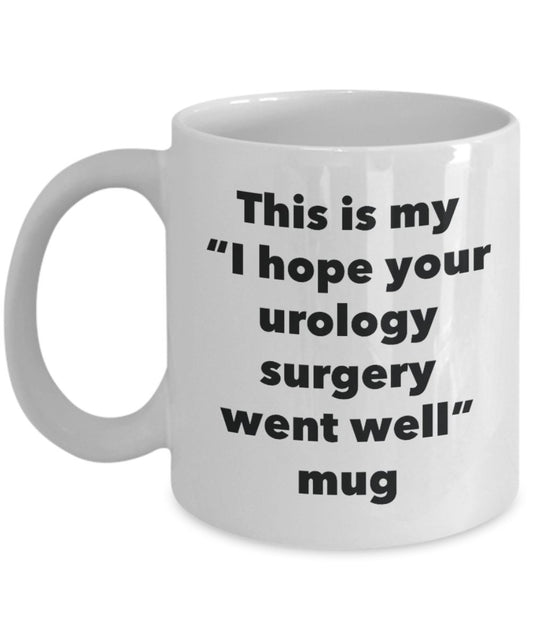 This is My "I Hope Your Urology Surgery Went Well" Mug - Funny Tea Hot Cocoa Coffee Cup - Novelty Birthday Christmas Anniversary Gag Gifts Idea